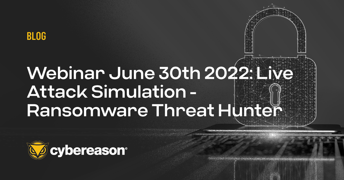 Webinar June 30th 2022: Live Attack Simulation - Ransomware Threat Hunter Series