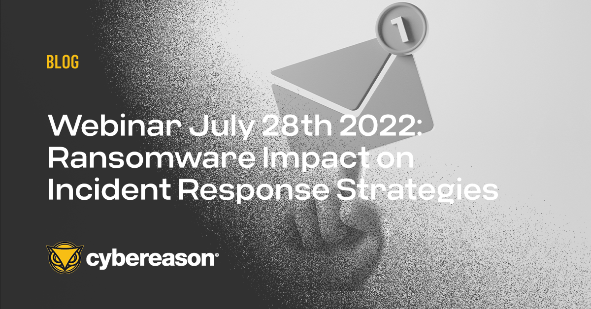 Webinar July 28th 2022: Ransomware Impact on Incident Response Strategies